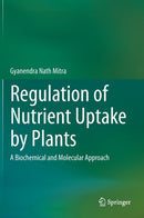 Regulation of Nutrient Uptake by Plants : A Biochemical and Molecular Approach-9788132223337