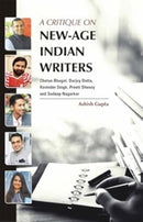 A Critique on New-Age Indian Writers : Chetan Bhagat, Durjoy Datta, Ravinder Singh, Preeti Shenoy and Sudeep Nagarkar-9788171922369
