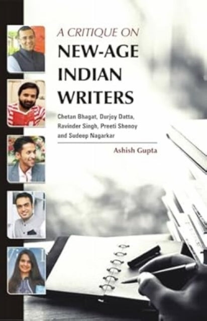 A Critique on New-Age Indian Writers : Chetan Bhagat, Durjoy Datta, Ravinder Singh, Preeti Shenoy and Sudeep Nagarkar-9788171922369