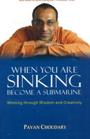 When You Are Sinking Become a Submarine : Winning Through Wisdom & Creativity-9788183280525