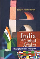 India In Global Affairs : Changing Dynamics and Emerging Role-9788194163497