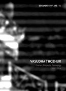 Vasudha Thozhur - Diaries, Projects, Pedagogy, 1998-2018-9788194534839