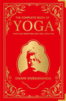 The Complete Book of Yoga: KARMA YOGA | BHAKTI YOGA | RAJA YOGA | JNANA YOGA : Deluxe Hardbound Edition-9788194932338