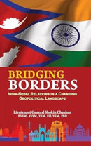 Bridging Borders : India Nepal Relations in a Changing Geopolitical Landscape-9788196872274