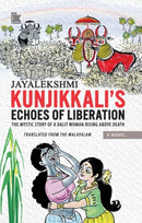 Kunjikkali's Echoes of Liberation : The Mystic Story of A Dalit Woman Rising Above Death-9788197343254