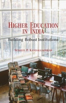 Higher Education in India : Building Robust Institutions-9788198837004
