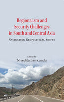 Regionalism and Security Challenges in South and Central Asia : Navigating Geopolitical Shifts-9788199116221