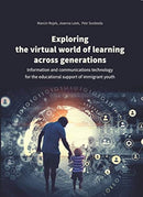 Exploring the Virtual World of Learning Across G - Information and Communications Technology for the Educational Support of Immigrant Youth-9788323348306