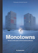 Monotowns : Soviet Landscapes of Post-Industrial Russia-9788395057489