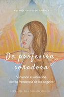 De profesion sonadora : Subiendo la vibracion con la frecuencia de los Angeles-9788409423224