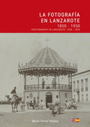 La Fotografia en Lanzarote: 1850 - 1950 / Photography in Lanzarote-9788412026443