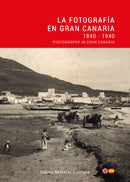 La Fotografia en Gran Canaria: 1840 - 1940 / Photography in Gran Canaria-9788412185300