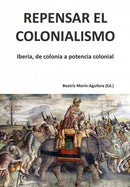 Repensar el colonialismo: Iberia, de colonia a potencia colonial-9788416725137
