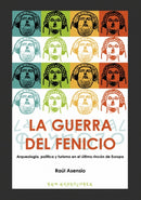 La guerra del fenicio : Arqueologia, politica y turismo en el ultimo rincon de Europa-9788416725250