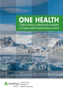 One Health : Cambio climatico, contaminacion ambiental y el impacto sobre la salud humana y animal.-9788417403515
