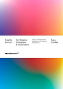 Palette Perfect For Graphic Designers And Illustrators : Colour Combinations, Meanings and Cultural References-9788417412944