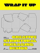 Wrap it Up – Creative Structural Packaging Design. Includes Diecut Patterns