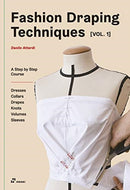 Fashion Draping Techniques, Vol. 1 – A Step–by–Step Course. Dresses, Collars, Drapes, Knots, Volumes, Sleeves