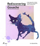 Rediscovering Gouache : A New Approach to a Classic Technique for Contemporary Artists and Illustrators-9788417656621