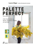 Palette Perfect, Vol. 2. – Color Combinations by Season. Inspired by Fashion, Art and Style