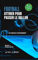 Football. Attirer pour passer le ballon : 50 exercices d'entrainement (version edition couleur)-9788418831850