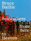 Bruce Baillie: Somewhere from Here to Heaven-9788418934452
