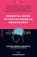 Essential guide to the Psychedelic Renaissance : All you need to know about how psilocybin, MDMA, ketamine, ayahuasca and LSD are revolutionizing mental health and changing lives-9788418943270