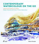 Contemporary Watercolour On the Go – Capturing the Essence of a Place. Shapes, Gestures and Colour in Direct Watercolour