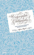 Copperplate Calligraphy – From the First Steps to Mastering Pointed Pen Calligraphy