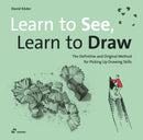 Learn to See, Learn to Draw – The Definitive and Original Method for Picking Up Drawing Skills