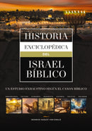 Historia enciclopedica del Israel biblico : Un estudio exhaustivo segun el canon biblico-9788419779953