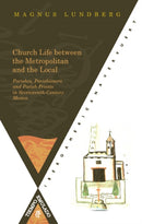 Church Life between the Metropolitan and the Local. Parishes : Parishioners and Parish Priests in Seventeenth-Century Mexico-9788484895589