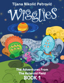 Wigglies : The Adventures From The Asteroid Field - Book 1: Illustrated children's book-9788682214038