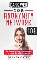 Tor Anonymity Network 101 : En introduktion til den mest private del af internettet-9788743029564