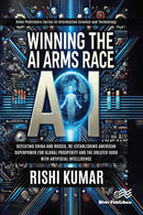 Winning the AI Arms Race : Defeating China and Russia, Re-establishing American Superpower for Global Prosperity and the Greater Good with Artificial Intelligence-9788743801849