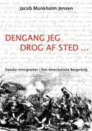 Dengang jeg drog af sted ... : Danske immigranter i Den Amerikanske Borgerkrig-9788771145403