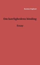 Om k?rlighedens binding : Essay-9788771702392