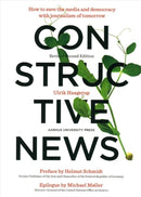Constructive News : How to save the media and democracy with journalism of tomorrow-9788771844504