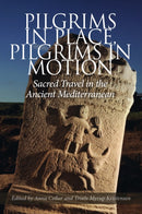 Pilgrims in Place, Pilgrims in Motion : Sacred Travel in the Ancient Mediterranean-9788771845433