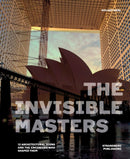 The Invisible Masters : 12 Architectural Icons and the Engineers Who Shaped Them-9788792894083