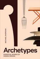Archetypes: Essential Works of Danish Design-9788794102889