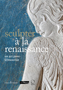 Sculpter a la Renaissance: Un art pour (e)mouvoir : Renaissance Sculpture: An Art to Persuade-9788833672724