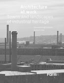 Architecture at Work : Towns and Landscapes of Industrial Heritage-9788855210256