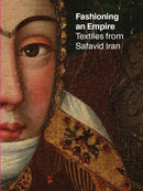 Fashioning an Empire : Textiles from Safavid Iran-9788857251622
