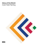 Glory of the World : Color Field Painting (1950s to 1983)-9788857252216
