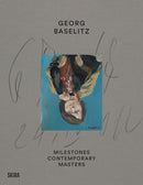 Georg Baselitz : Milestones: At the Heart of Creation-9788857253404