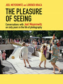 The Pleasure of Seeing : Conversations on Joel Meyerowitz's sixty years in the life of photography-9788862087933