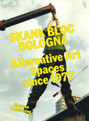 Skank Bloc Bologna: Alternative Art Spaces since 1977-9788867496242