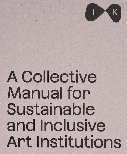 A Collective Manual for Sustainable and Inclusive Art Institutions-9788867496341