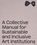 Collective Manual for Sustainable and Inclusive Art Institutions
